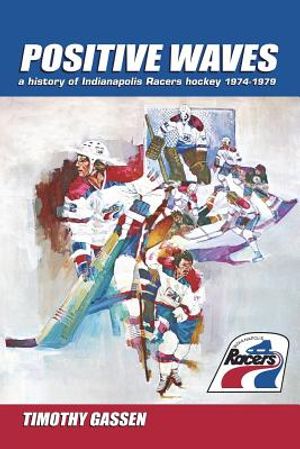 Positive Waves: a history of Indianapolis Racers hockey 1974-1979 image number 0
