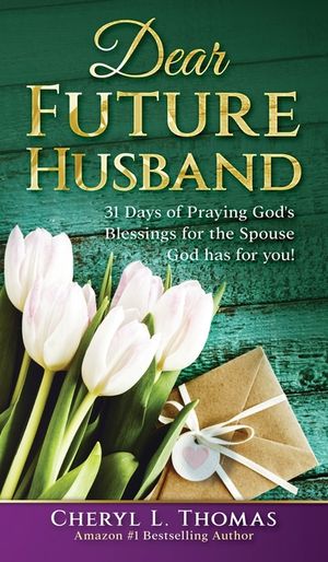 Dear Future Husband: 31 Days of Praying God's Blessings for the Spouse God has for You! image number 0