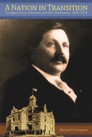 A Nation in Transition: Douglas Henry Johnston and the Chickasaws, 1898-1939 image number 0