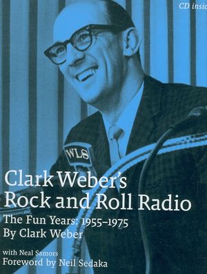 Clark Weber's Rock and Roll Radio : The Fun Years: 1955-1975 image number 0
