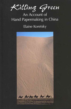 Killing Green: An Account of Hand Papermaking in China image number 0