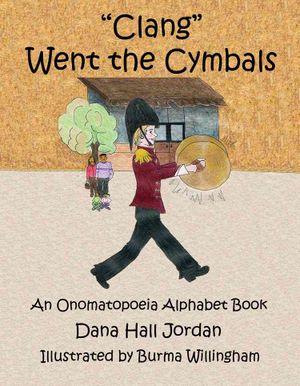Clang Went the Cymbals : An Onomatopoeia Alphabet Book image number 0