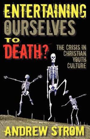Entertaining Ourselves to Death?... the Crisis in Christian Youth Culture image number 0