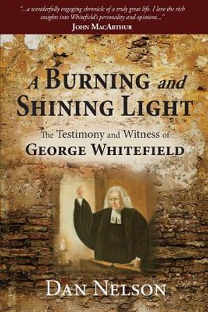A Burning and Shining Light: The Testimony and Witness of George Whitefield image number 0