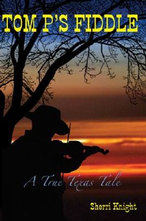 Tom P's Fiddle: A True Texas Tale image number 0