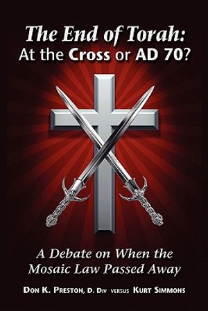 The End of Torah: At The Cross or AD 70?: A Debate On When the Law of Moses Passed image number 0