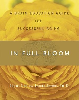 In Full Bloom: A Brain Education Guide for Successful Aging image number 0