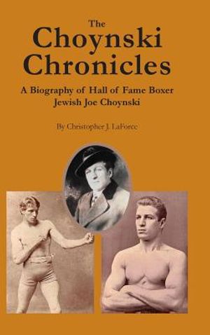 The Choynski Chronicles: A Biography of Hall of Fame Boxer Jewish Joe Choynski image number 0