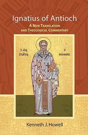 Ignatius of Antioch: A New Translation and Theological Commentary image number 0