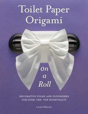 Toilet Paper Origami on a Roll: Decorative Folds and Flourishes for Over-The-Top Hospitality image number 0