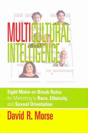 Multicultural Intelligence : Eight Make-or-Break Rules for Marketing to Race, Ethnicity, and Sexual Orientation image number 0