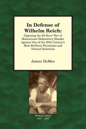 In Defense of Wilhelm Reich: Opposing the 80-Years' War of Mainstream Defamatory Slander Against One of the 20th Century's Most Brilliant Physician image number 0