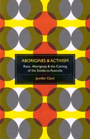 Aborigines & Activism: Race, Aborigines & the Coming of the Sixties to Australia image number 0