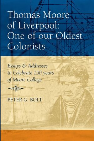 Thomas Moore of Liverpool, One of Our Oldest Colonists: Essays & Addresses to Celebrate 150 Years of Moore College image number 0