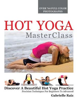 Hot Yoga MasterClass: Discover a Beautiful Hot Yoga Practice, Precision Techniques for Beginners to Advanced image number 0