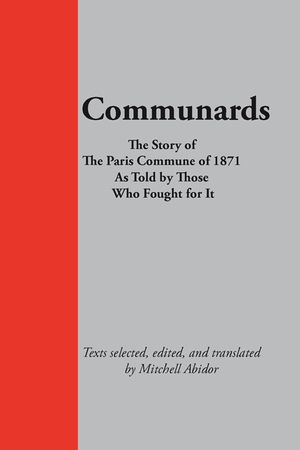 Communards: The Story of the Paris Commune of 1871 As Told by Those Who Fought for It image number 0