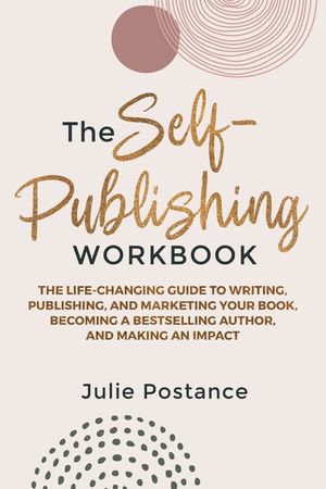 The Self-Publishing Workbook: The Life-Changing Guide to Writing, Publishing, and Marketing Your Book, Becoming a Bestselling Author, and Making an image number 0