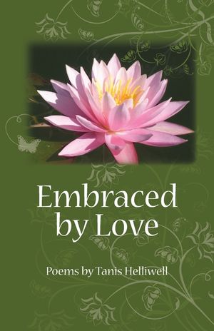 Embraced by Love: Poems by Tanis Helliwell image number 0