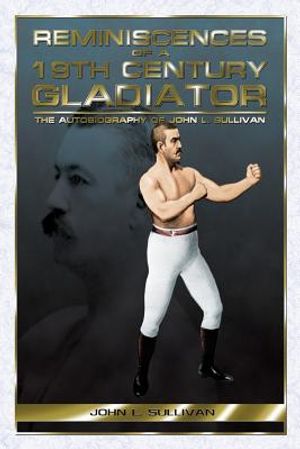 Reminiscences of a 19th Century Gladiator - The Autobiography of John L. Sullivan image number 0
