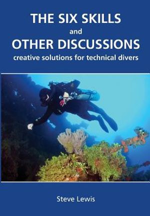 The Six Skills and Other Discussions: Creative Solutions for Technical Divers image number 0