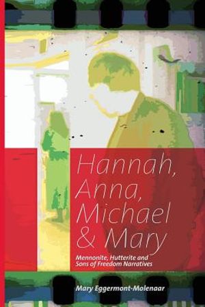 Hannah, Anna, Michael & Mary: Mennonite, Hutterite & Sons of Freedom Narratives image number 0