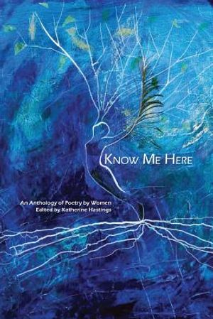 Know Me Here: An Anthology of Poetry by Women image number 0