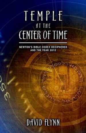 Temple at the Center of Time: Newton's Bible Codex Deciphered and the Year 2012 image number 0