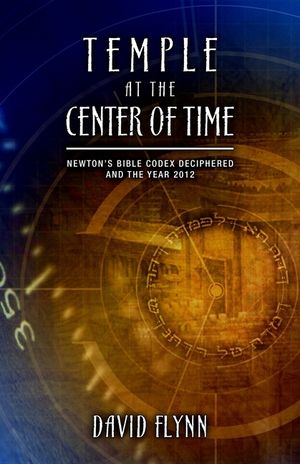 Temple at the Center of Time: Newton's Bible Codex Deciphered and the Year 2012 image number 0