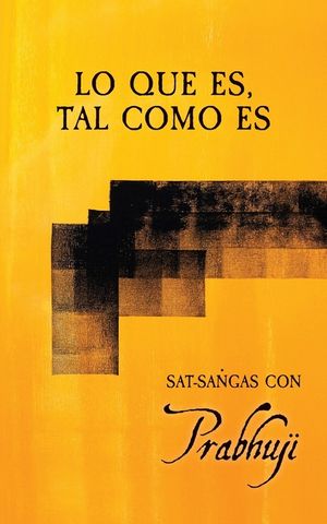 Lo que es, tal como es: Sat-sangas con Prabhuji image number 0