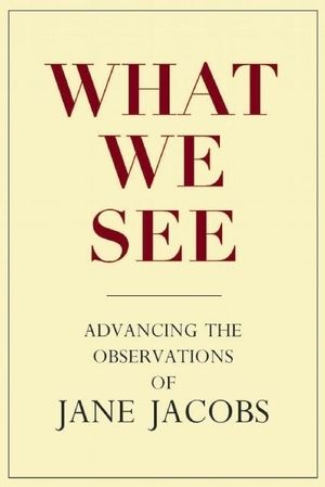 What We See: Advancing the Observations of Jane Jacobs image number 0