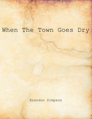 When The Town Goes Dry: Articles On Alcohol, Bootlegging, and Prohibition From The Grant County News And The Williamstown Courier image number 0