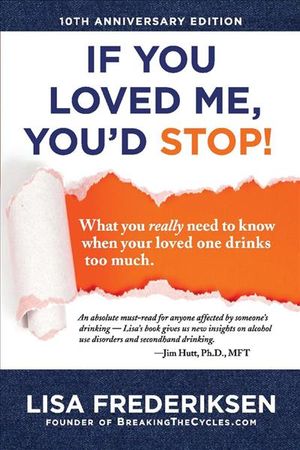10th Anniversary Edition If You Loved Me, You'd Stop!, Volume 1: What You Really Need to Know When Your Loved One Drinks Too Much image number 0