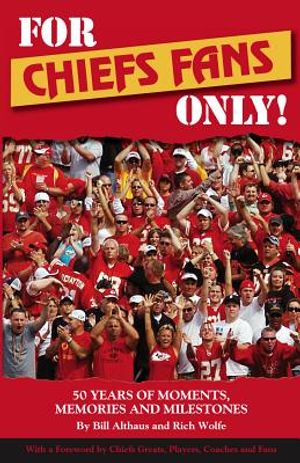 For Chiefs Fans Only!: 50 Years of Moments, Memories, and Milestones That Made Us Love Our Team image number 0