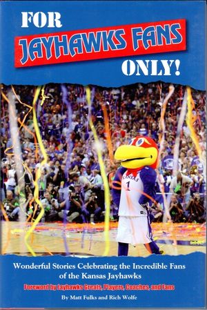For Jayhawks Fans Only!: Wonderful Stories Celebrating the Incredible Fans of the Kansas Jayhawks image number 0