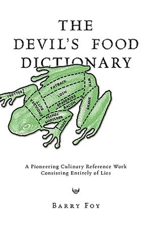 The Devil's Food Dictionary: A Pioneering Culinary Reference Work Consisting Entirely of Lies image number 0