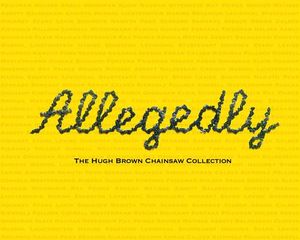 Allegedly: The Hugh Brown Chainsaw Collection image number 0