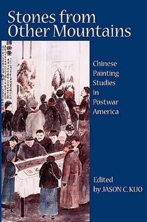 Stones from Other Mountains: Chinese Painting Studies in Postwar America image number 0