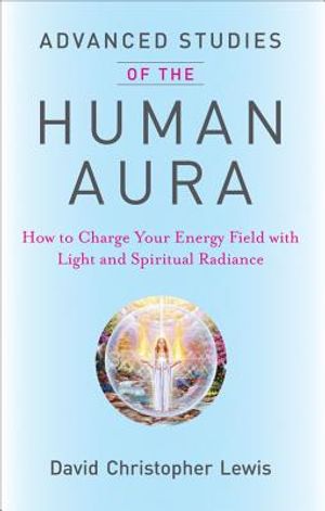 Advanced Studies of the Human Aura: How to Charge Your Energy Field with Light and Spiritual Radiance image number 0