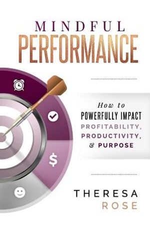 Mindful Performance: How to Powerfully Impact Profitability, Productivity, and Purpose image number 0