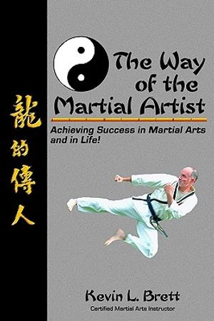 The Way Of The Martial Artist: Achieving Success In Martial Arts And In Life! image number 0