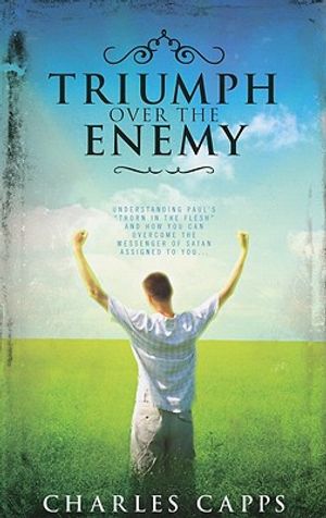 Triumph Over the Enemy: Understanding Paul's "Thorn in the Flesh" and How You Can Overcome the Messenger of Satan Assigned to You image number 0
