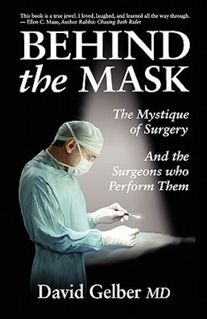 Behind the Mask: The Mystique of Surgery and the Surgeons Who Perform Them image number 0
