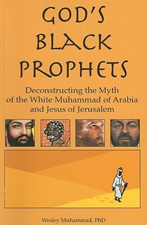 God's Black Prophets: Deconstructing the Myth of the White Muhammad of Arabia and Jesus of Jerusalem image number 0