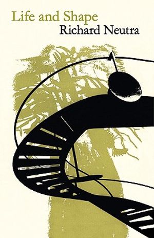 Life and Shape: The Autobiography of Richard Neutra image number 0