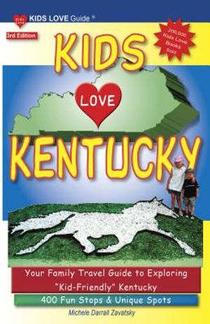 Kids Love Kentucky: Your Family Travel Guide to Exploring "Kid-Friendly" Kentucky: 400 Fun Stops & Unique Spots image number 0