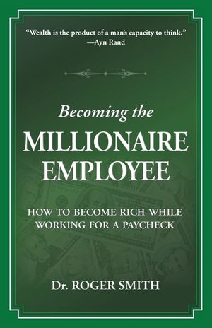 Becoming the Millionaire Employee: How to Become Rich While Working for a Paycheck image number 0