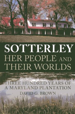 Sotterley: Her People and Their Worlds: Three Hundred Years of a Maryland Plantation image number 0