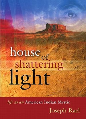 House of Shattering Light: The Life & Teachings of a Native American Mystic image number 0