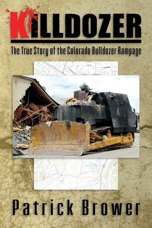 Killdozer: The True Story of the Colorado Bulldozer Rampage image number 0