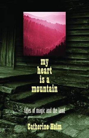 My Heart Is a Mountain: Tales of Magic and the Land image number 0